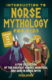 Introduction to Norse mythology for kids : a fun collection of the greatest heroes, monsters, and gods in Norse myth cover image