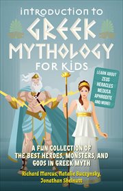 Introduction to Greek Mythology for Kids : A Fun Collection of the Best Heroes, Monsters, and Gods in Greek Myth cover image