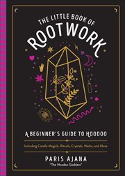 The Little Book of Rootwork : A Beginner's Guide to Hoodoo cover image