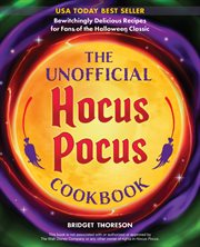 The Unofficial Hocus Pocus Cookbook : Bewitchingly Delicious Recipes for Fans of the Halloween Classic cover image