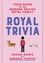 Royal Trivia : Your Guide to the Modern British Royal Family cover image