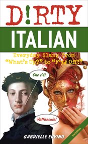 Dirty Italian : Everyday Slang from "What's Up?" to "F*%# Off!" cover image