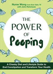 The Power of Pooping : A Cheeky Diet and Lifestyle Guide to End Constipation and Transform Your Health cover image