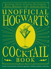 The Unofficial Hogwarts Cocktail Book : Spellbinding Spritzes, Fantastical Old Fashioneds, Magical Margaritas, and More Enchanting Recipes cover image