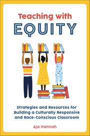 Teaching With Equity : Strategies And Resources For Building A Culturally Responsive And Race-conscious Classroom cover image