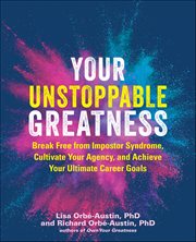 Your Unstoppable Greatness : Break Free From Imposter Syndrome, Cultivate Your Agency, And Achieve Your Ultimate Career Goals cover image