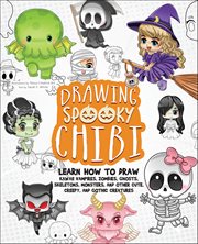 Drawing Spooky Chibi : Learn How To Draw Kawaii Vampires, Zombies, Ghosts, Skeletons, Monsters, And Other Cute, Creepy, And cover image
