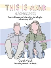 This Is ADHD: A Workbook : Practical Advice And Interactive Journaling For Understanding Adhd cover image