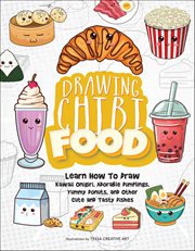 Drawing Chibi Food : Learn How To Draw Kawaii Onigiri, Adorable Dumplings, Yummy Donuts, And Other Cute And Tasty Dishes cover image