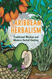 Caribbean Herbalism : Traditional Wisdom And Modern Herbal Healing cover image