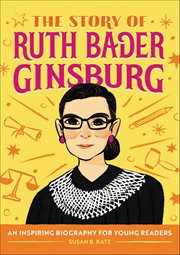 The Story of Ruth Bader Ginsburg : An Inspiring Biography for Young Readers cover image
