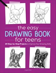 The Easy Drawing Book for Teens : 20 Step-by-step Projects To Improve Your Drawing Skills cover image