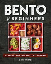 Bento for Beginners : 60 Recipes for Easy Bento Box Lunches cover image