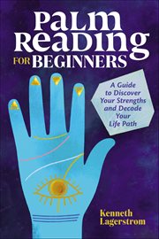 Palm Reading for Beginners : A Guide to Discovering Your Strengths and Decoding Your Life Path cover image