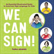 We Can Sign! : An Essential Illustrated Guide to American Sign Language for Kids cover image