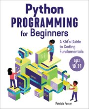 Python Programming for Beginners : A Kid's Guode To Coding Fundamentals cover image