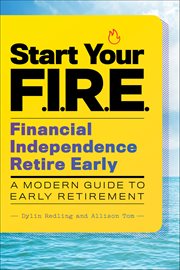 Start Your F.I.R.E. : Financial Independence Retire Early cover image