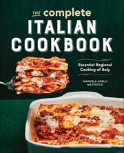The Complete Italian Cookbook : Essential Regional Cooking of Italy cover image