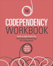 The Codependency Workbook : Simple Practices for Developing and Maintaining Your Independence cover image
