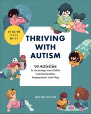 Thriving With Autism : 90 Activities to Encourage Your Child's Communications, Engagement, and Play cover image