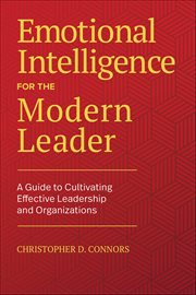 Emotional Intelligence for the Modern Leader : A Guide to Cultivating Effective Leadership and Organizations cover image