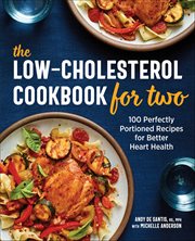 The Low-Cholesterol Cookbook for Two : 100 Perfectly Portioned Recipes for Better Heart Health cover image