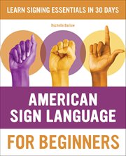 American Sign Language for Beginners : Learn Signing Essentials in 30 Days cover image