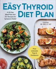 The Easy Thyroid Diet Plan : A 28-Day Meal Plan and 75+ Recipes for Symptom Relief cover image