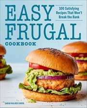 Easy Frugal Cookbook : 100 Satisfying Recipes That Won't Break The Bank cover image