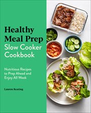 Healthy Meal Prep Slow Cooker Cookbook : Nutritious Recipes To Prep Ahead And Enjoy All Week cover image