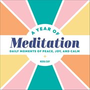A Year of Meditation : Daily Moments Of Peace, Joy, And Calm cover image