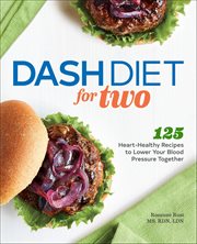 Dash Diet for Two : 125 Heart-Healthy Recipes to Lower Your Blood Pressure Together cover image