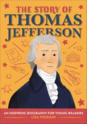 The Story of Thomas Jefferson : An Inspiring Biography for Young Readers cover image