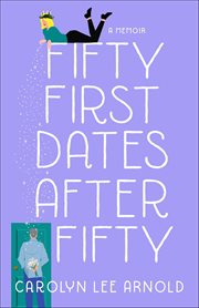 Fifty First Dates After Fifty : A Memoir cover image