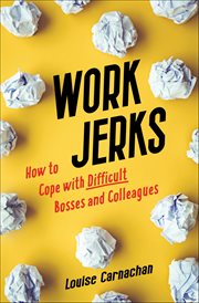 Work Jerks : How To Cope With Difficult Bosses And Colleagues cover image