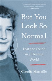 But You Look So Normal : Lost And Found In A Hearing World cover image