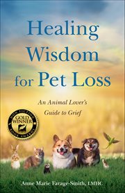 Healing Wisdom for Pet Loss : An Animal Lover's Guide To Grief cover image