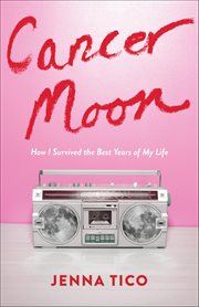 Cancer Moon : How I Survived The Best Years Of My Life cover image