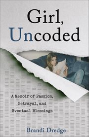Girl, Uncoded : A Memoir of Passion, Betrayal, And Eventual Blessings cover image