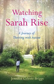 Watching Sarah Rise : A Journey Of Thriving With Autism cover image