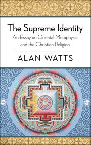 The Supreme Identity : An Essay On Oriental Metaphysic And The Christian Religion cover image