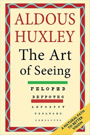 The Art of Seeing : A Natural Path to Better Vision cover image