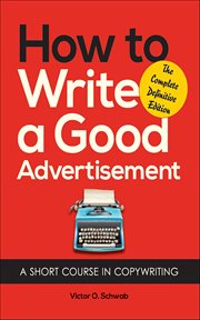 How to Write a Good Advertisement : A Short Course In Copywriting cover image
