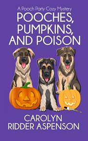 Pooches, Pumpkins, and Poison : A Pooch Party Cozy Mystery cover image