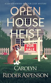 Open House Heist : a Lily Sprayberry Realtor Cozy Mystery cover image