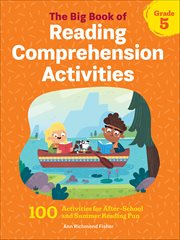 The Big Book of Reading Comprehension Activities, Grade 5 : 100 Activities for After-School and Summer Reading Fun cover image