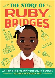 The Story of Ruby Bridges : An Inspiring Biography for Young Readers cover image