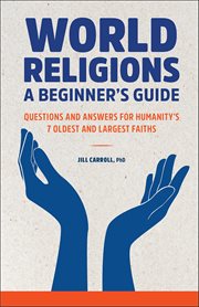World Religions: A Beginner's Guide : Questions and Answers for Humanity's 7 Oldest and Largest Faiths cover image