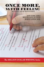 Once more, with feeling : Revising Your Manuscript cover image