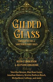 Gilded glass : twisted myths & shattered fairy tales cover image